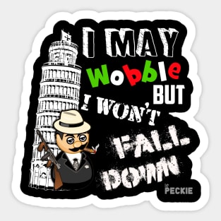 I MAY WOBBLE BUT I WON'T FALL DOWN Sticker